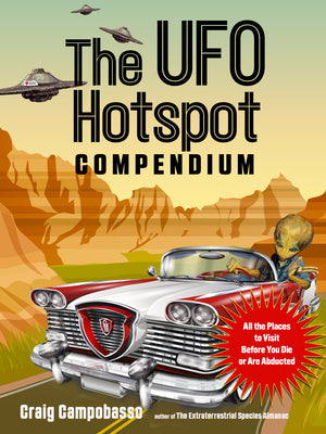 The UFO Hotspot Compendium: All the Places to Visit Before You Die or Are Abducted (MUFON)