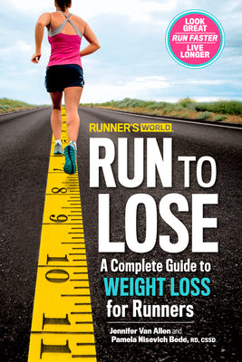 Runner's World Run to Lose: A Complete Guide to Weight Loss for Runners