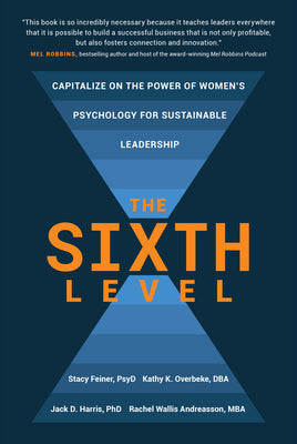 The Sixth Level: Capitalize on the Power of Women's Psychology for Sustainable Leadership