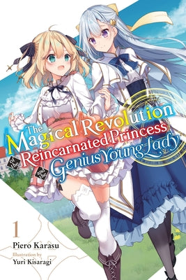 The Magical Revolution of the Reincarnated Princess and the Genius Young Lady, Vol. 1 (novel) (The Magical Revolution of the Reincarnated Princess and the Genius Young Lady (light novel), 1)