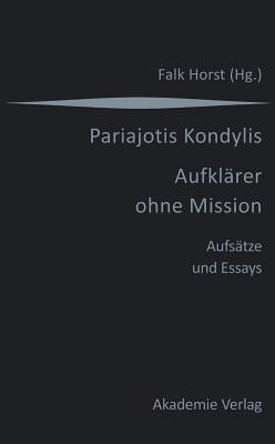 Kondylis: Aufklrer Ohne Mission: Aufstze Und Essays (German Edition)