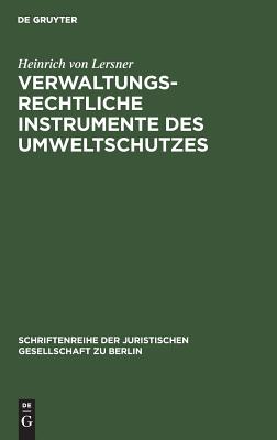 Verwaltungsrechtliche Instrumente Des Umweltschutzes: Vortrag Gehalten Vor Der Berliner Juristischen Gesellschaft Am 22. September 1982 ... Gesellschaft Zu Berlin) (German Edition)