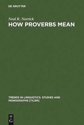 How Proverbs Mean: Semantic Studies in English Proverbs