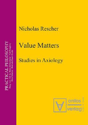 Value Matters: Studies in Axiology (Practical Philosophy, 8)