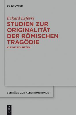 Studien zur Originalitt der rmischen Tragdie (Beitrage Zur Altertumskunde, 324) (German Edition)