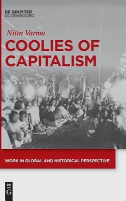 Coolies of Capitalism: Assam Tea and the Making of Coolie Labour (Work in Global and Historical Perspective) (Work in Global and Historical Perspective, 2)