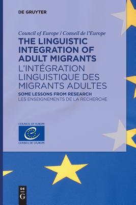 The Linguistic Integration of Adult Migrants/ L'intgration Linguistique Des Migrants Adultes: Some Lessons from Research/ Les Enseignements De La ... (French Edition) (English and French Edition)