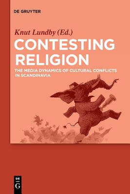Contesting Religion: The Media Dynamics of Cultural Conflicts in Scandinavia