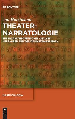 Theaternarratologie: Ein Erzhltheoretisches Analyseverfahren Fr Theaterinszenierungen (Narratologia) (German Edition)