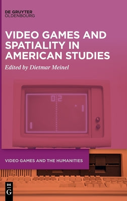 Video Games and Spatiality in Amercian Studies (Video Games and the Humanities)