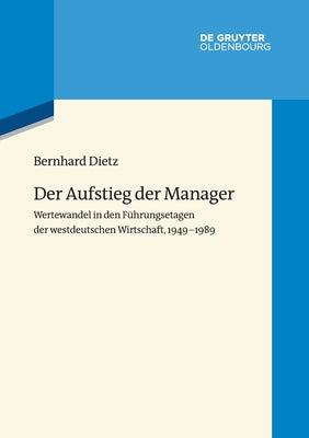 Der Aufstieg der Manager: Wertewandel in den Fhrungsetagen der westdeutschen Wirtschaft, 1949-1989 (Issn, 7) (German Edition)