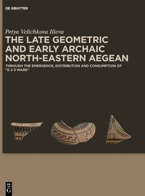 The Late Geometric and Early Archaic North-Eastern Aegean: Through the Emergence, Distribution and Consumption of G 2-3 Ware