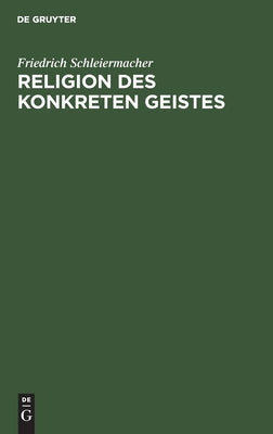Religion Des Konkreten Geistes: Friedrich Schleiermacher. Schleiermacher Und Tillich (German Edition)