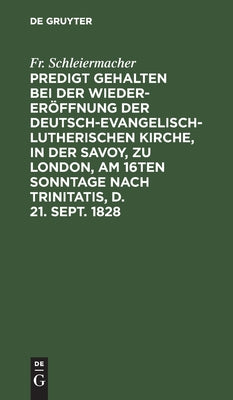 Predigt gehalten bei der Wieder-Erffnung der Deutsch-Evangelisch-Lutherischen Kirche, in der Savoy, zu London, am 16ten Sonntage nach Trinitatis, d. 21. Sept. 1828 (German Edition)