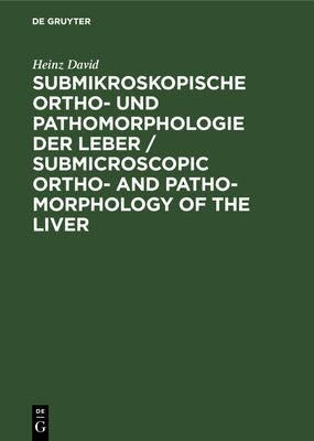 Submikroskopische Ortho- und Pathomorphologie der Leber / Submicroscopic Ortho- and Patho-Morphology of the Liver: Atlas (German Edition)