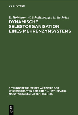 Dynamische Selbstorganisation Eines Mehrenzymsystems (Sitzungsberichte der Akademie der Wissenschaften der Ddr / N. Mathematik, Naturwissenschaften, Techn) (German Edition)