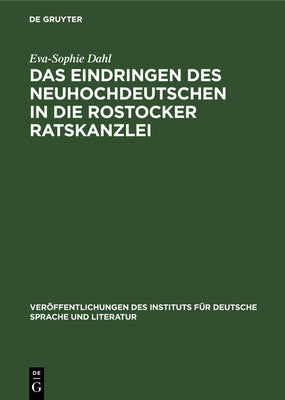 Das Eindringen des Neuhochdeutschen in die Rostocker Ratskanzlei (Verffentlichungen des Instituts fr deutsche Sprache und Literatur, 22) (German Edition)