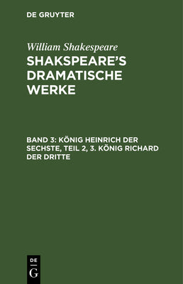 Knig Heinrich der Sechste, Teil 2, 3. Knig Richard der Dritte (German Edition)
