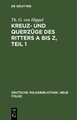Kreuz- und Querzge des Ritters A bis Z, Teil 1 (Deutsche Volksbibliothek. Neue Folge, 79) (German Edition)