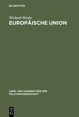 Europische Union: Erfolgreiche Krisengemeinschaft. Einfhrung in Geschichte, Strukturen, Prozesse Und Politiken (Lehr- Und Handbcher Der Politikwissenschaft) (German Edition)