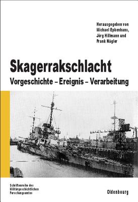 Skagerrakschlacht: Vorgeschichte - Ereignis - Verarbeitung (Beitrage Zur Militargeschichte) (German Edition) (Beitrge Zur Militrgeschichte)