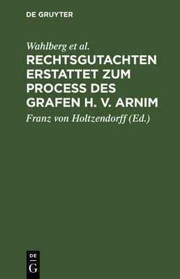 Rechtsgutachten erstattet zum Process des Grafen H. v. Arnim (German Edition)