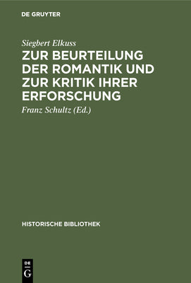 Zur Beurteilung der Romantik und zur Kritik ihrer Erforschung (Historische Bibliothek, 39) (German Edition)