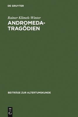 Andromedatragdien: Sophokles - Euripides - Livius - Andronikus Ennius - Accius. Text, Einleitung und Kommentar (Beitrge zur Altertumskunde, 21) (German Edition)