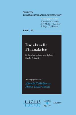 Die aktuelle Finanzkrise: Bestandsaufnahme und Lehren fr die Zukunft (Schriften zu Ordnungsfragen der Wirtschaft, 93) (German Edition)