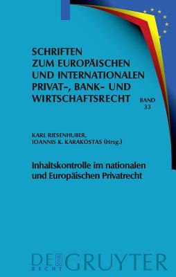 Inhaltskontrolle Im Nationalen Und Europaischen Privatrecht: Deutsch-Griechische Perspektiven (Schriften Zum Europaischen Und Internationalen Privat-, ... Und Internationalen Privat-, Bank)