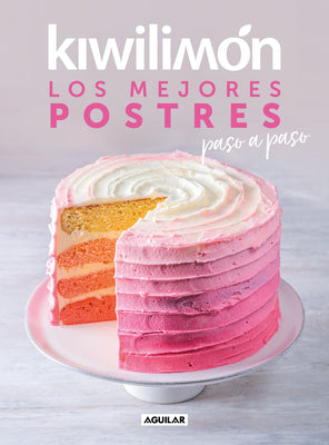 Kiwilimn. Los mejores postres paso a paso / Desserts Cookbook (Spanish Edition)